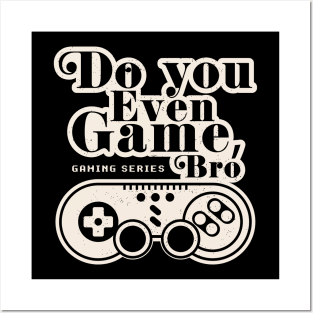 Gamer Life: Do You Even Game Bro? Posters and Art